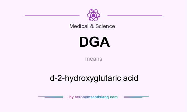 What does DGA mean? It stands for d-2-hydroxyglutaric acid