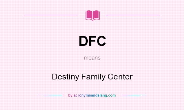 What does DFC mean? It stands for Destiny Family Center