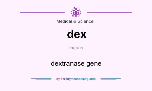 What does dex mean? It stands for dextranase gene