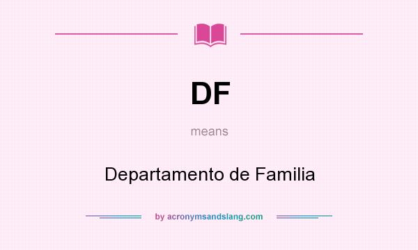 What does DF mean? It stands for Departamento de Familia