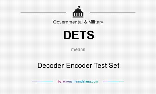 What does DETS mean? It stands for Decoder-Encoder Test Set