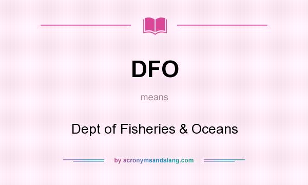 What does DFO mean? It stands for Dept of Fisheries & Oceans