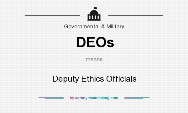 What does DEOs mean? It stands for Deputy Ethics Officials