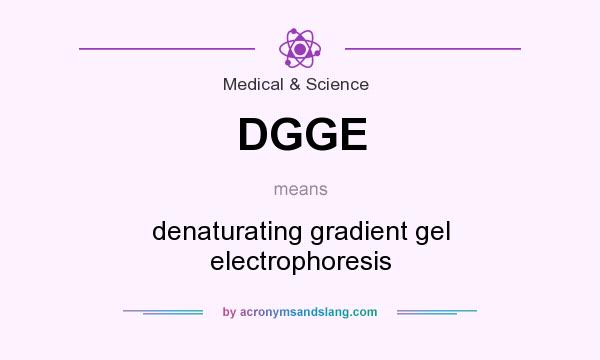 What does DGGE mean? It stands for denaturating gradient gel electrophoresis