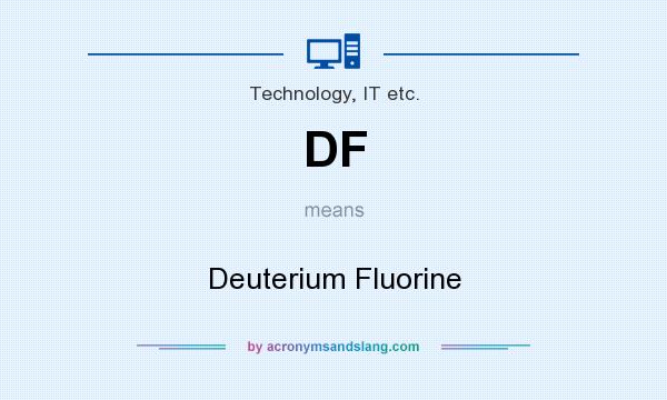 What does DF mean? It stands for Deuterium Fluorine