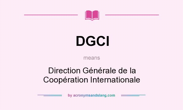 What does DGCI mean? It stands for Direction Générale de la Coopération Internationale