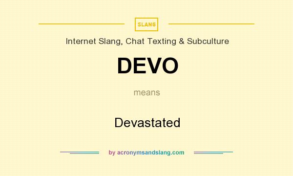 What does DEVO mean? It stands for Devastated