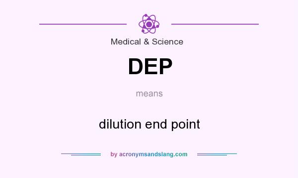 What does DEP mean? It stands for dilution end point