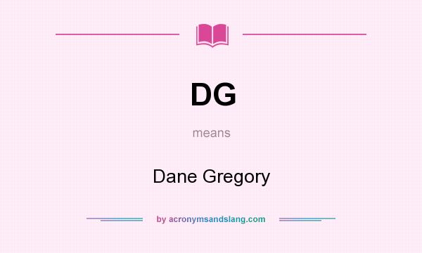 What does DG mean? It stands for Dane Gregory