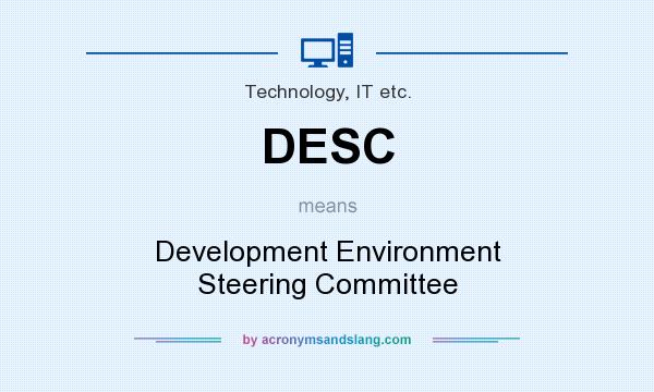 What does DESC mean? It stands for Development Environment Steering Committee