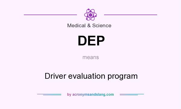 What does DEP mean? It stands for Driver evaluation program