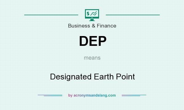 What does DEP mean? It stands for Designated Earth Point