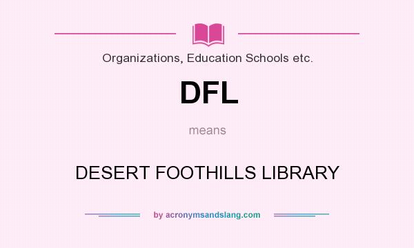 What does DFL mean? It stands for DESERT FOOTHILLS LIBRARY