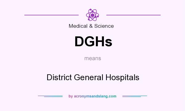 What does DGHs mean? It stands for District General Hospitals