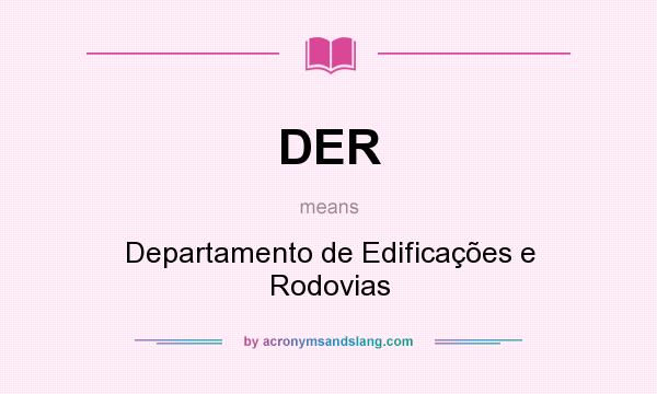 What does DER mean? It stands for Departamento de Edificações e Rodovias