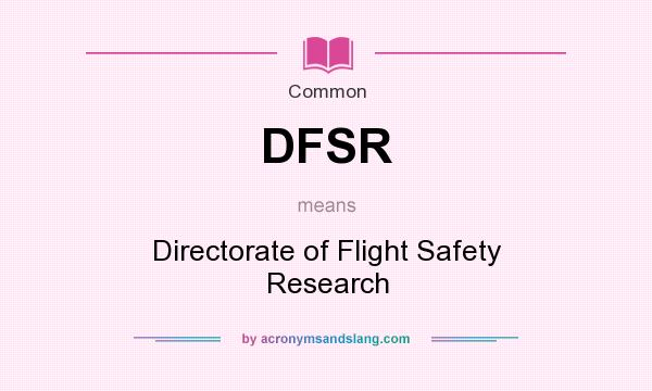 What does DFSR mean? It stands for Directorate of Flight Safety Research
