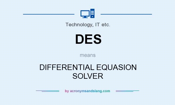 What does DES mean? It stands for DIFFERENTIAL EQUASION SOLVER