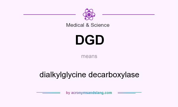 What does DGD mean? It stands for dialkylglycine decarboxylase
