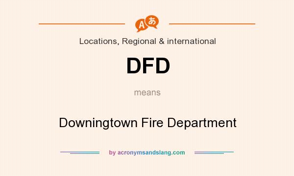 What does DFD mean? It stands for Downingtown Fire Department