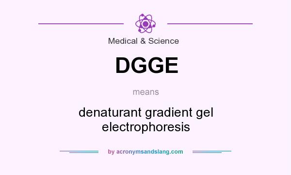 What does DGGE mean? It stands for denaturant gradient gel electrophoresis