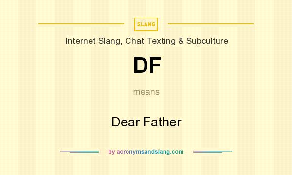 What does DF mean? It stands for Dear Father