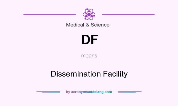 What does DF mean? It stands for Dissemination Facility