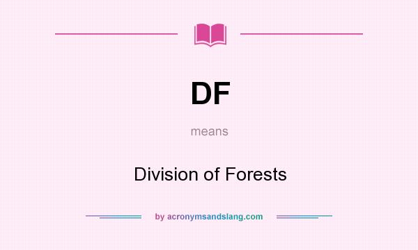 What does DF mean? It stands for Division of Forests
