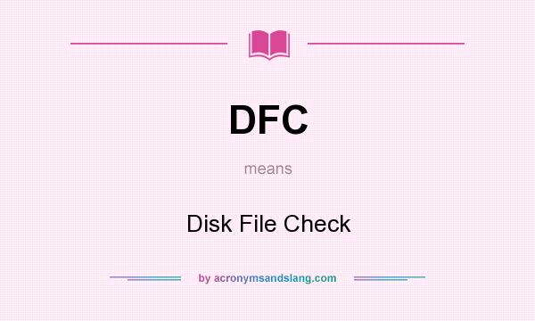 What does DFC mean? It stands for Disk File Check