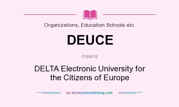 What does DEUCE mean? It stands for DELTA Electronic University for the Citizens of Europe