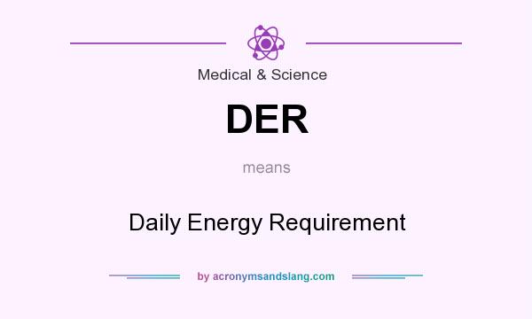 What does DER mean? It stands for Daily Energy Requirement