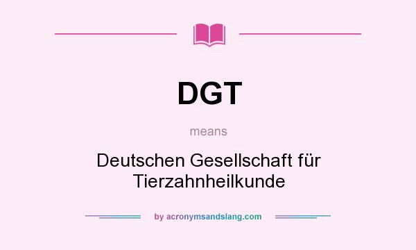 What does DGT mean? It stands for Deutschen Gesellschaft für Tierzahnheilkunde