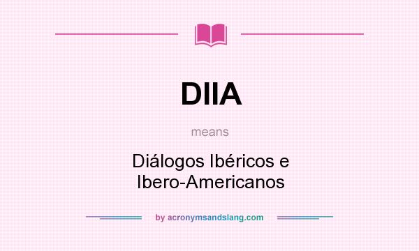 What does DIIA mean? It stands for Diálogos Ibéricos e Ibero-Americanos