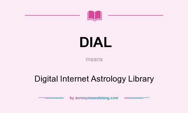 What does DIAL mean? It stands for Digital Internet Astrology Library