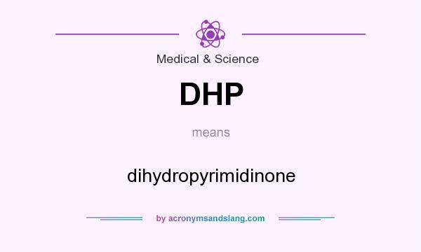 What does DHP mean? It stands for dihydropyrimidinone
