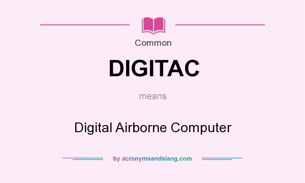 What does DIGITAC mean? It stands for Digital Airborne Computer