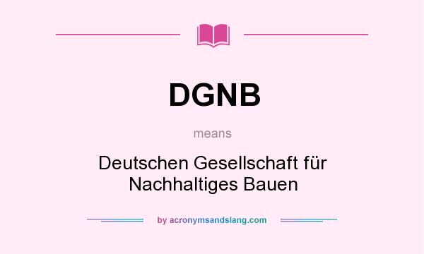 What does DGNB mean? It stands for Deutschen Gesellschaft für Nachhaltiges Bauen