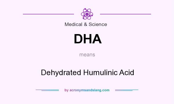 What does DHA mean? It stands for Dehydrated Humulinic Acid