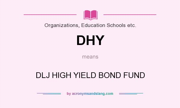 What does DHY mean? It stands for DLJ HIGH YIELD BOND FUND