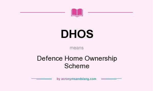 What does DHOS mean? It stands for Defence Home Ownership Scheme