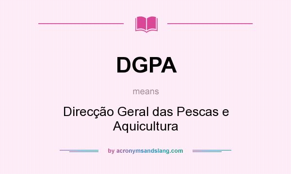 What does DGPA mean? It stands for Direcção Geral das Pescas e Aquicultura