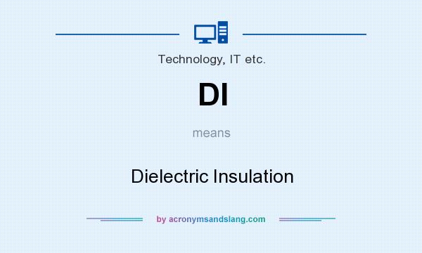 What does DI mean? It stands for Dielectric Insulation