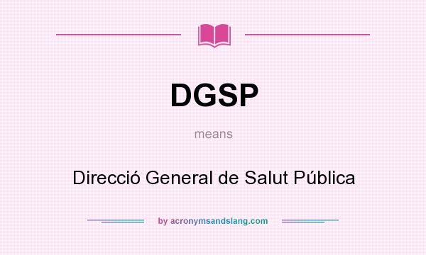 What does DGSP mean? It stands for Direcció General de Salut Pública