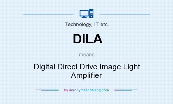 What does DILA mean? It stands for Digital Direct Drive Image Light Amplifier