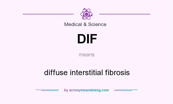 What does DIF mean? It stands for diffuse interstitial fibrosis