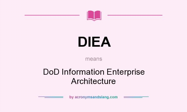 What does DIEA mean? It stands for DoD Information Enterprise Architecture