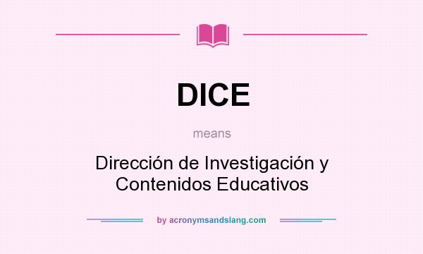 What does DICE mean? It stands for Dirección de Investigación y Contenidos Educativos