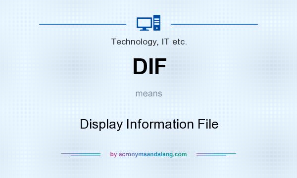 What does DIF mean? It stands for Display Information File