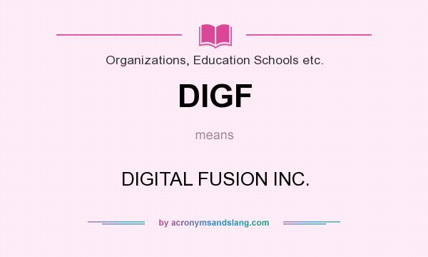 What does DIGF mean? It stands for DIGITAL FUSION INC.