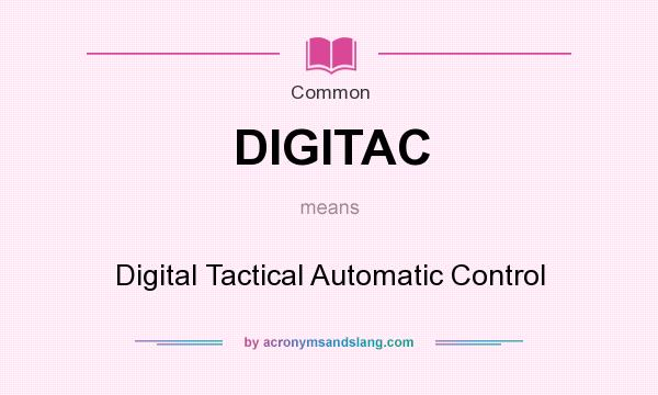What does DIGITAC mean? It stands for Digital Tactical Automatic Control