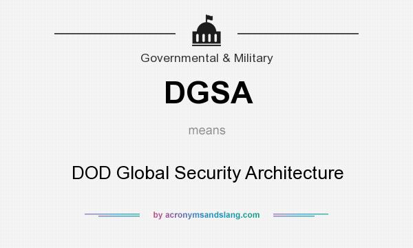 What does DGSA mean? It stands for DOD Global Security Architecture